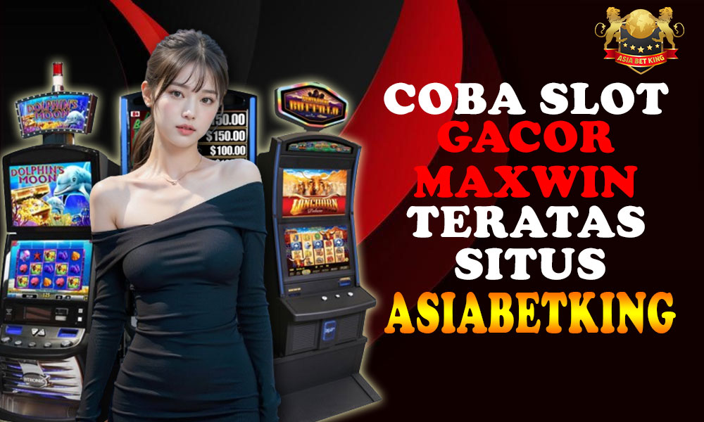 Slot Gacor Maxwin Teratas di Situs Asiabetking!