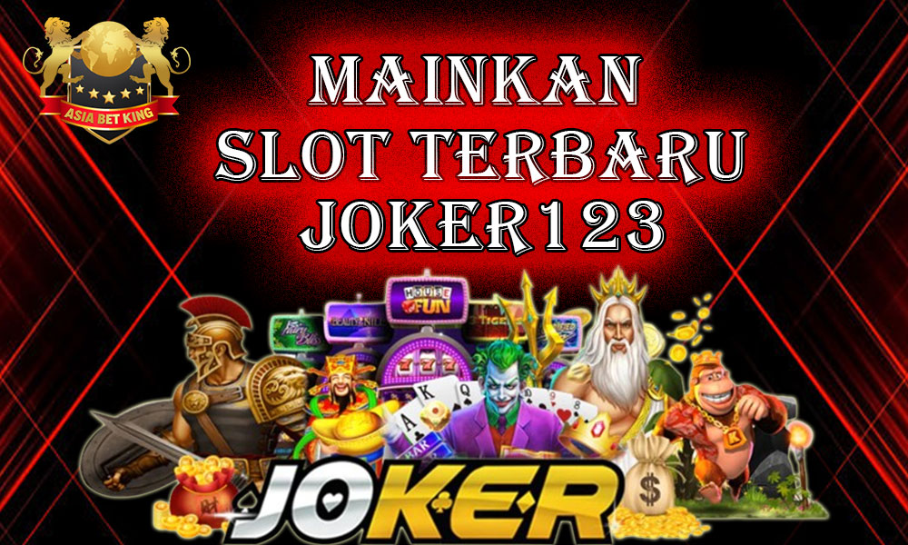 Mainkan Slot Terbaru Joker123 di Asiabetking