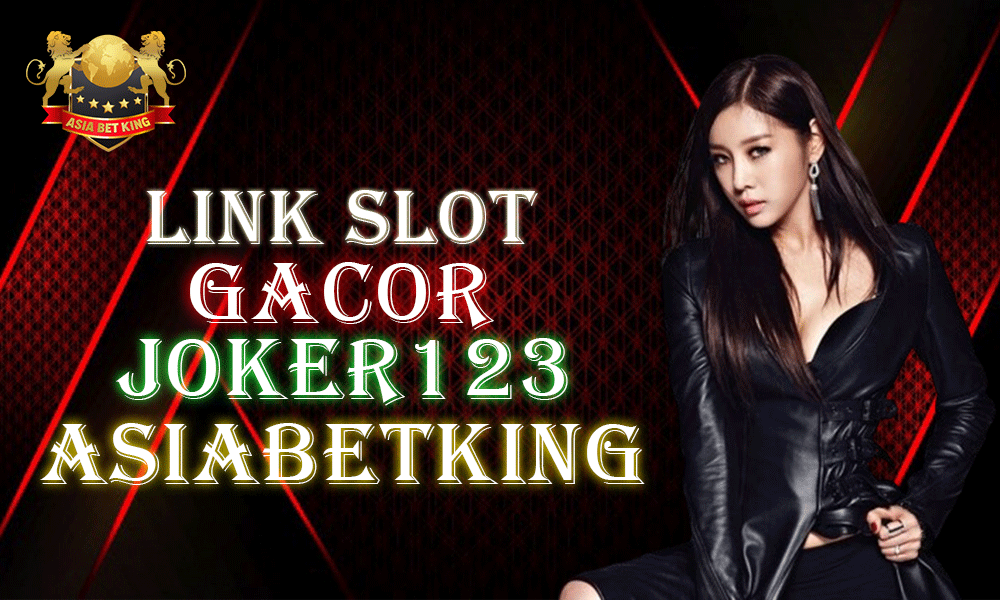 Temukan Link Slot Gacor Joker123 di Asiabetking