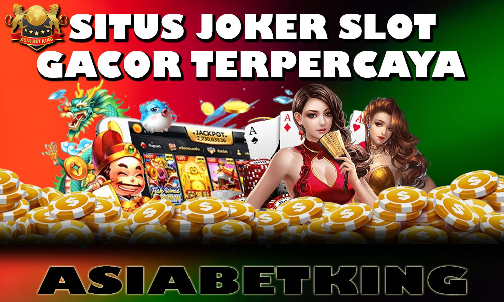 Situs Joker Slot Gacor AsiaBetKing Terpercaya dan Terbaik