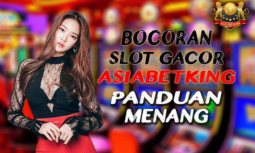 Bocoran Slot Gacor AsiaBetKing: Panduan Menang!