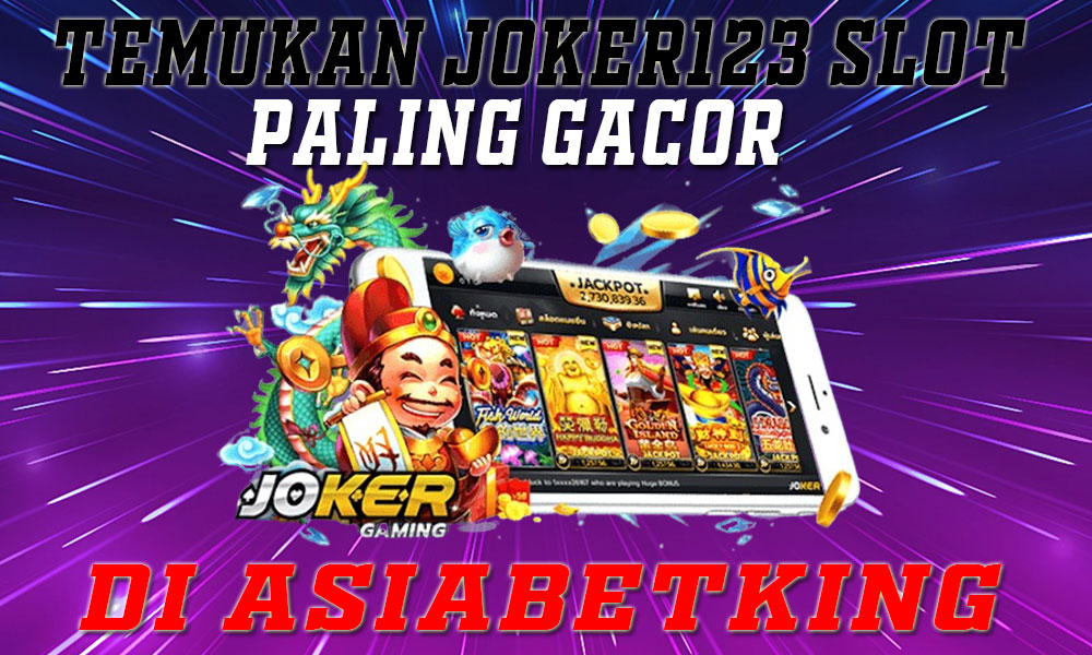 Temukan Joker123 Slot Paling Gacor Di Asiabetking