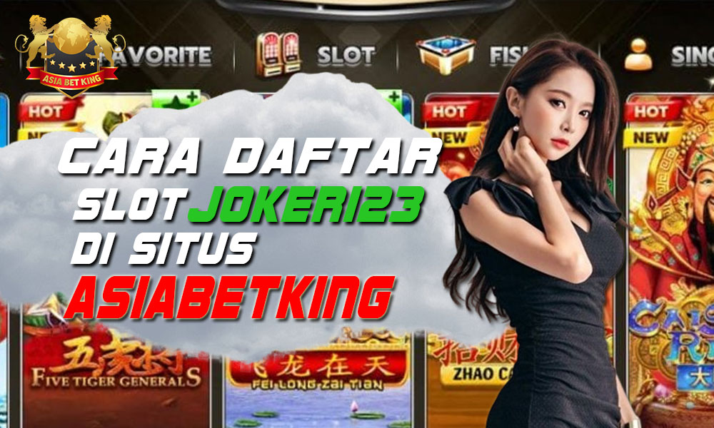 Cara Daftar Slot Joker123 Di Situs Asiabetking