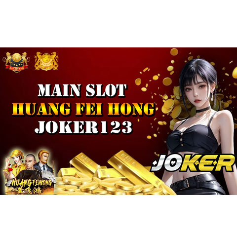 Slot Huang Fei Hong, Joker123 – Serunya Main Slot Gacor