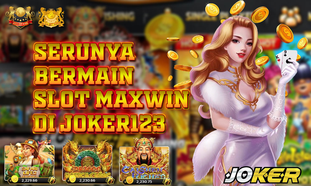 Serunya Bermain Slot Maxwin di Joker123: Menguntungkan!