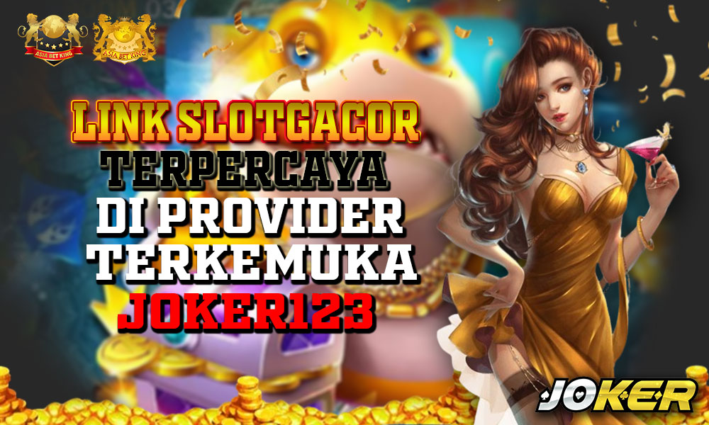 Link Slotgacor Terpercaya di Provider Terkemuka Joker123!