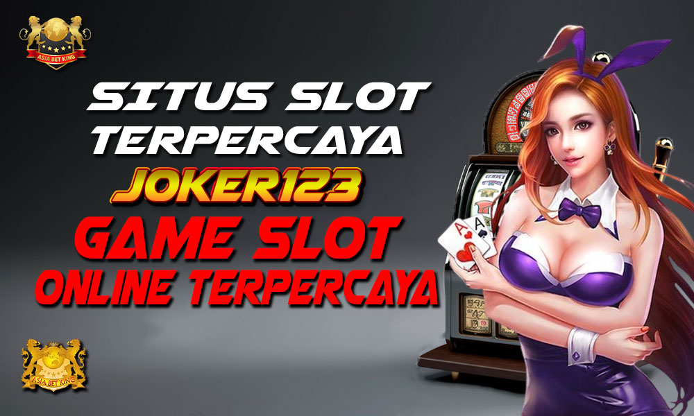 Situs Slot Terpercaya, Joker123: Game Slot Online Terbaik