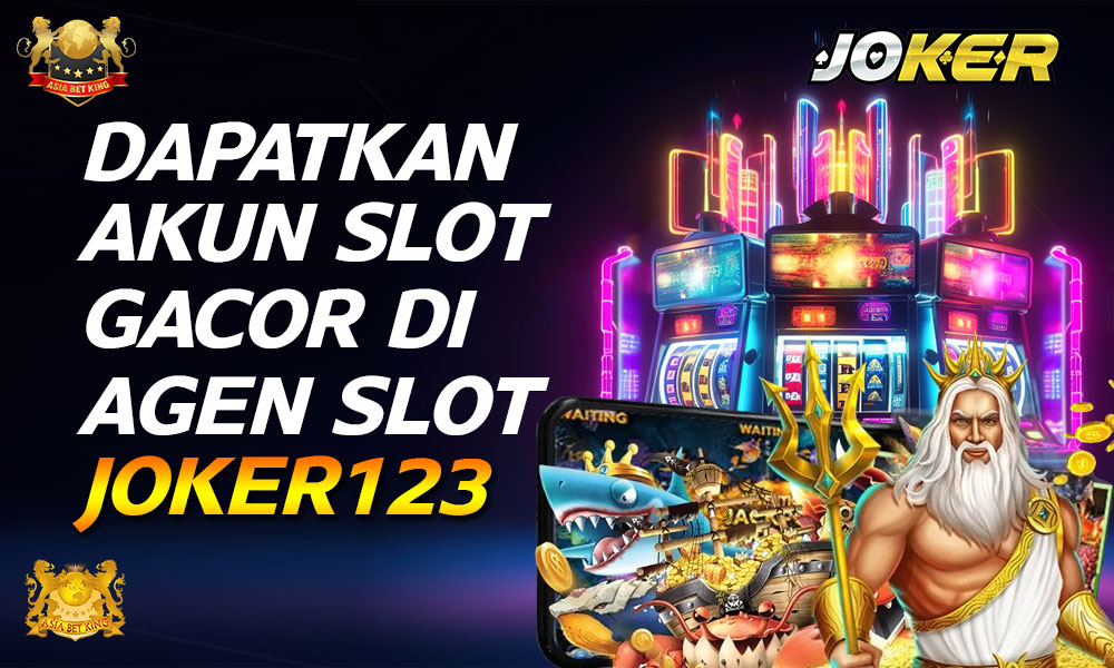 Dapatkan Akun Slot Gacor di Agen Slot Joker123 Terpercaya!