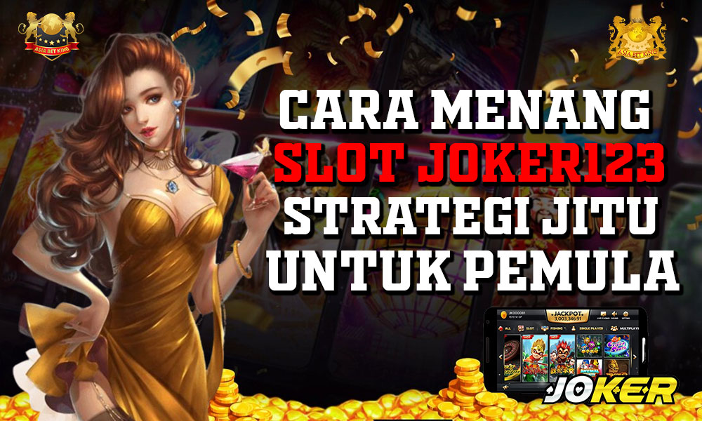 Cara Menang Slot Joker123: Strategi Jitu Untuk Pemula