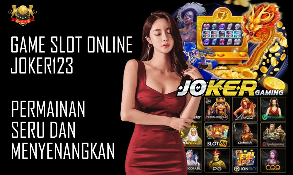 Game Slot Online Joker123: Permainan Seru & Mengasyikkan