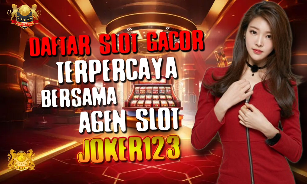 Daftar Slot Gacor Terpercaya Bersama Agen Slot Joker123