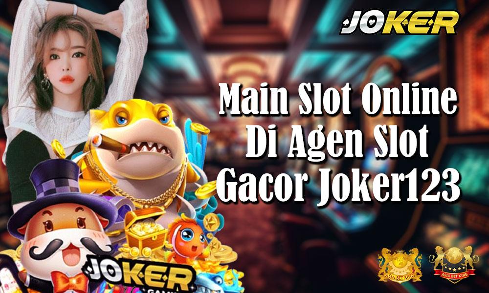 Main Slot Online di Agen Slot Gacor Joker123