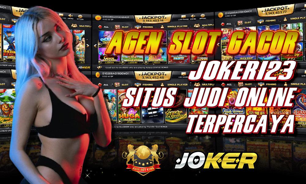 Agen Slot Gacor, Joker123: Situs Judi Online Terpercaya