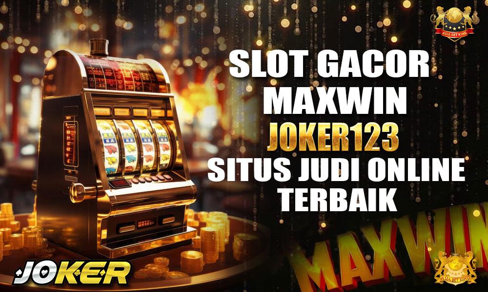 Slotgacor Maxwin, Joker123: Situs Judi Online Terbaik