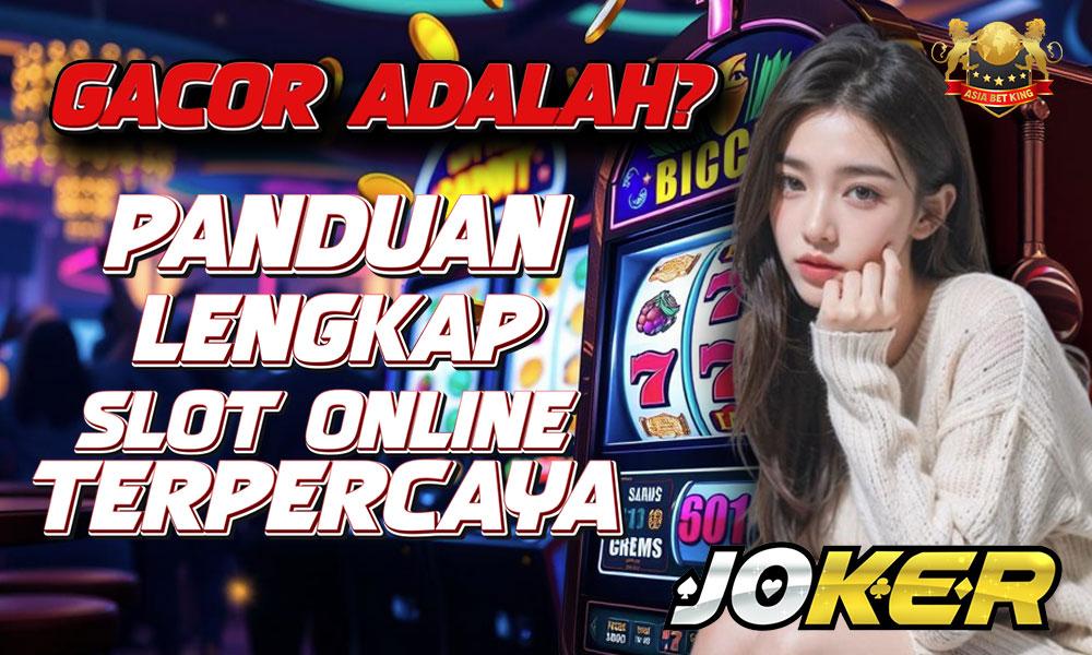 Gacor Adalah: Panduan Lengkap Slot Online Terpercaya