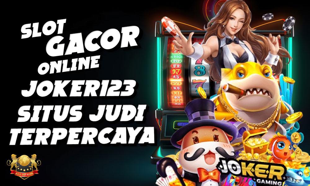 Slot Gacor Online Joker123: Situs Judi Terpercaya