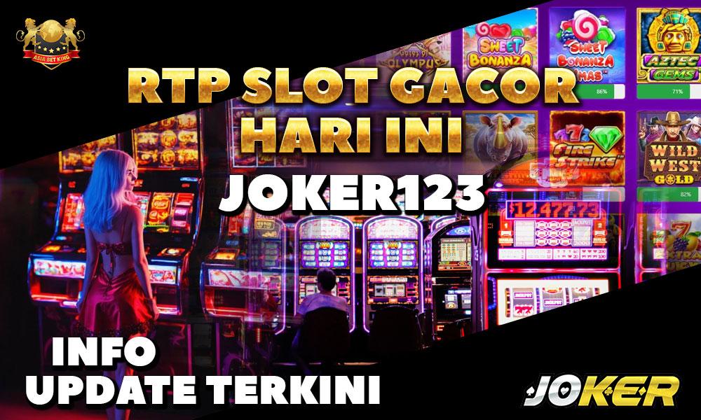 RTP Slot Gacor Hari Ini, Joker123: Info Update Terkini