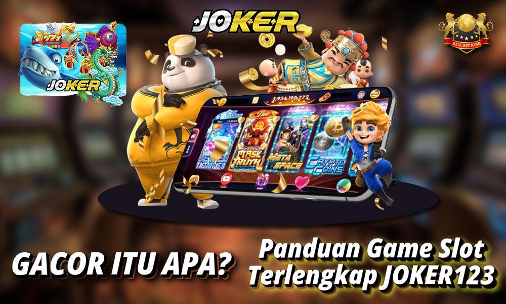 Gacor Itu Apa? Panduan Game Slot Terlengkap Joker123!