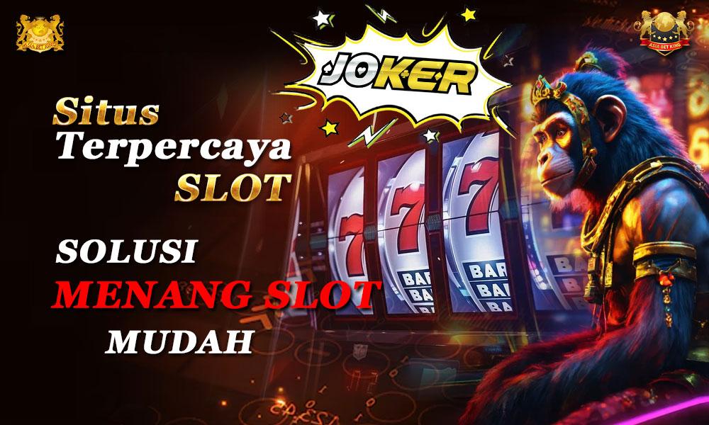 Situs Terpercaya Slot: Solusi Menang Slot Mudah