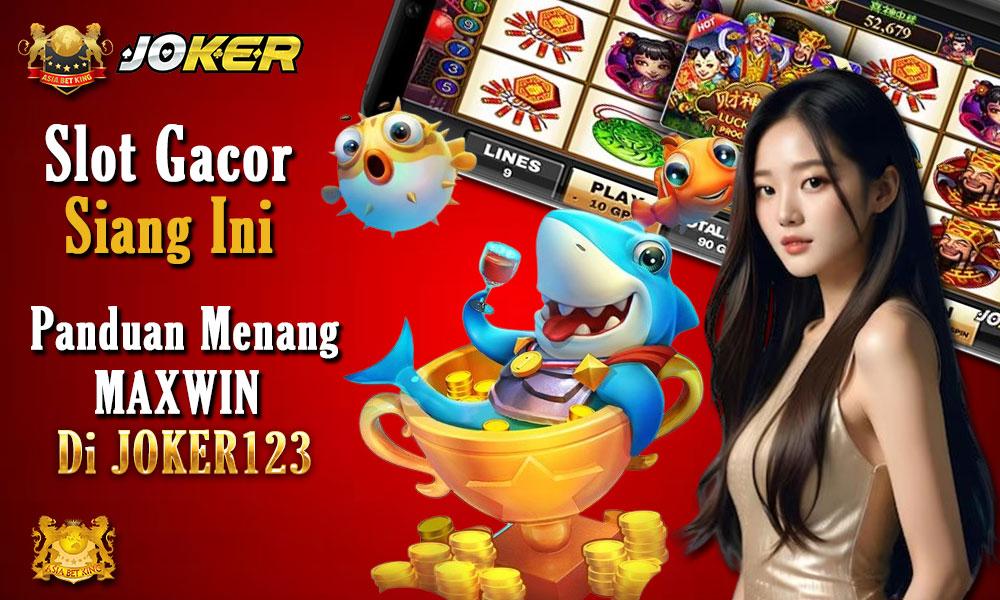 Slot Gacor Siang Ini: Panduan Menang Maxwin di Joker123