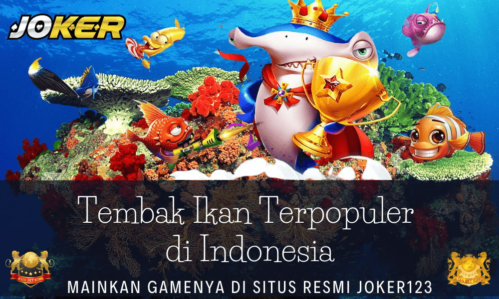 Tembak Ikan Teropuler di Indonesia – Situs Resmi Joker123