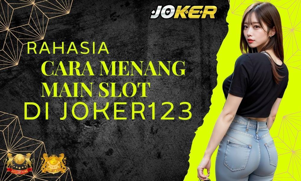 Rahasia Cara Menang Main Slot di Joker123