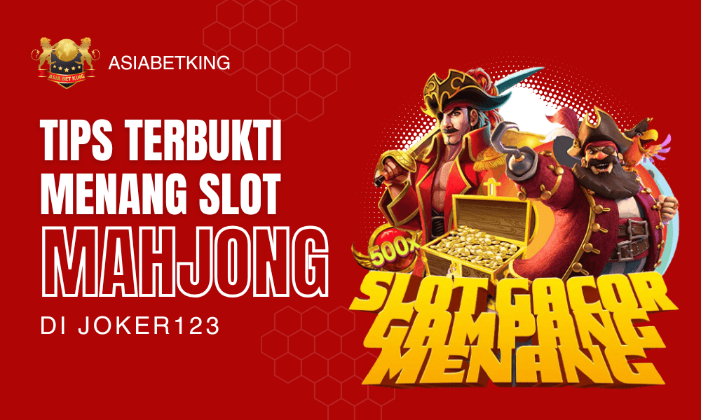 Tips Terbukti Menang Slot Mahjong Mudah di Joker123