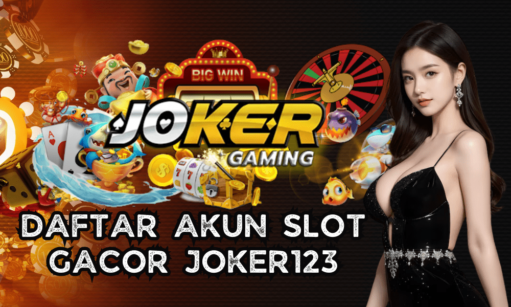 Cara Daftar Akun Slot Gacor Joker123 Termudah 2025