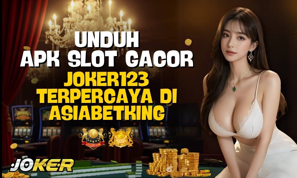 Unduh Apk Slot Gacor Joker123 Terpercaya di Asiabetking