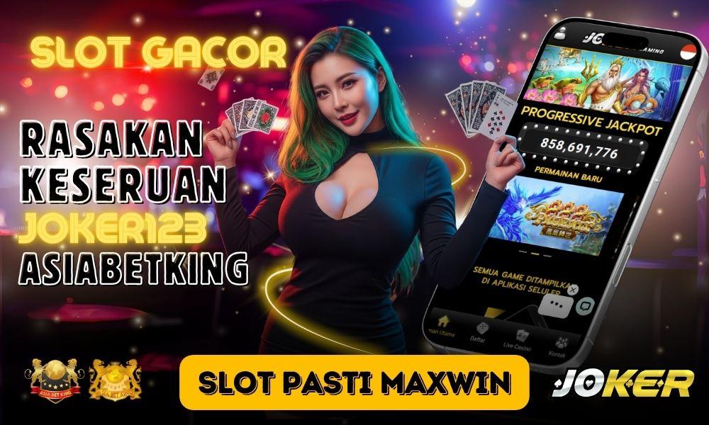 Rasakan Keseruan Slot Pasti Maxwin Joker123 di Asiabetking!