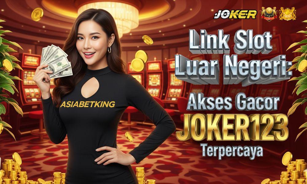 Link Slot Luar Negeri: Akses Gacor JOKER123 Terpercaya