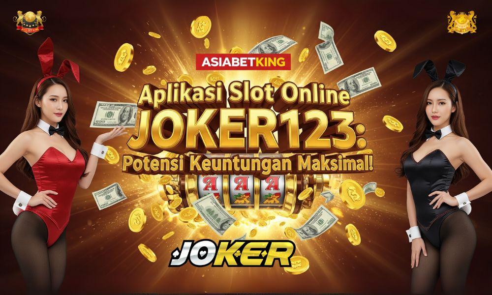 Aplikasi Slot Online JOKER123: Potensi Keuntungan Maksimal!