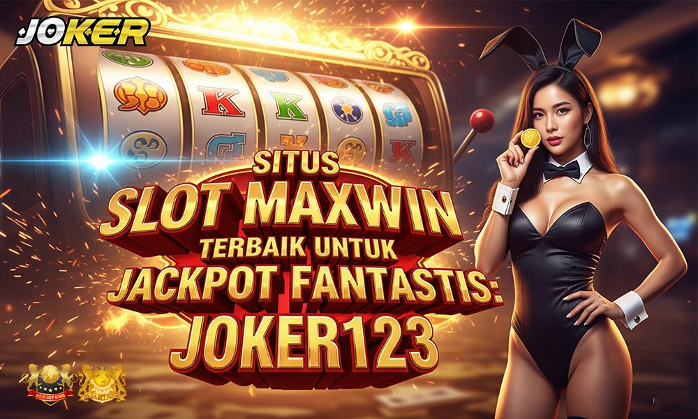 Situs Slot Maxwin Terbaik untuk Jackpot Fantastis: JOKER123