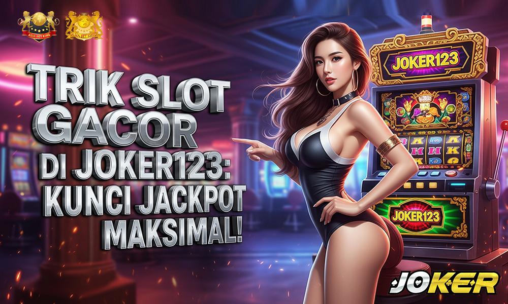 Trik Slot Gacor di Joker123: Kunci Jackpot Maksimal!