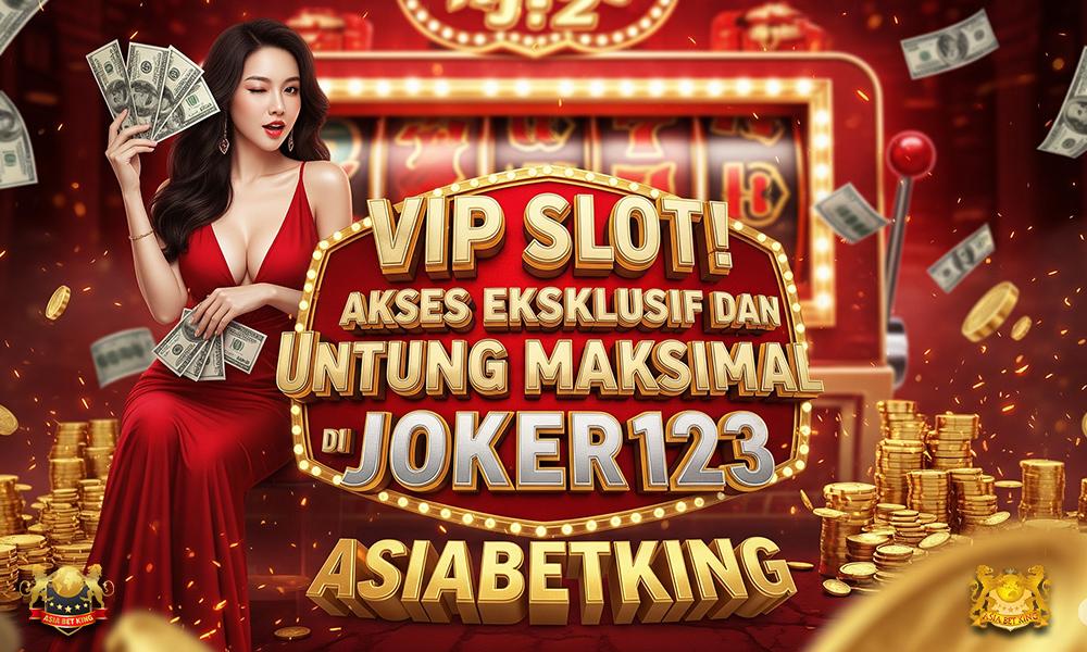 VIP Slot: Akses Eksklusif dan Untung Maksimal di JOKER123
