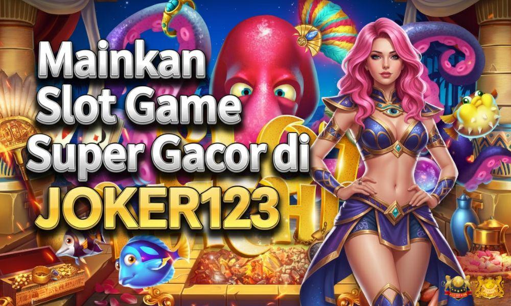 Mainkan Slot Game Super Gacor di JOKER123