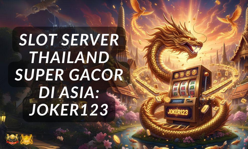 Slot Server Thailand Super Gacor di Asia: JOKER123