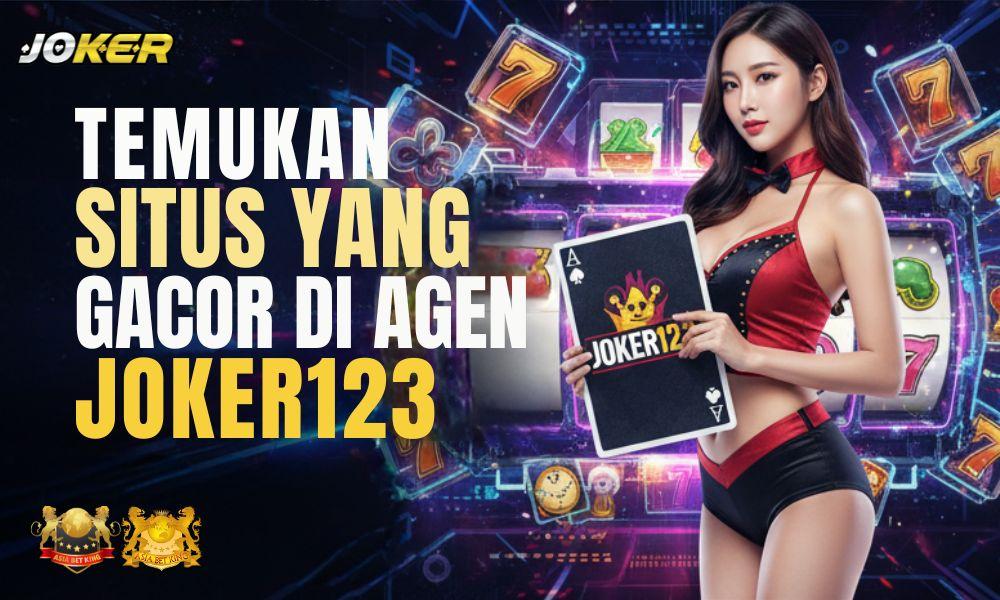 Temukan Situs yang Gacor di Agen JOKER123