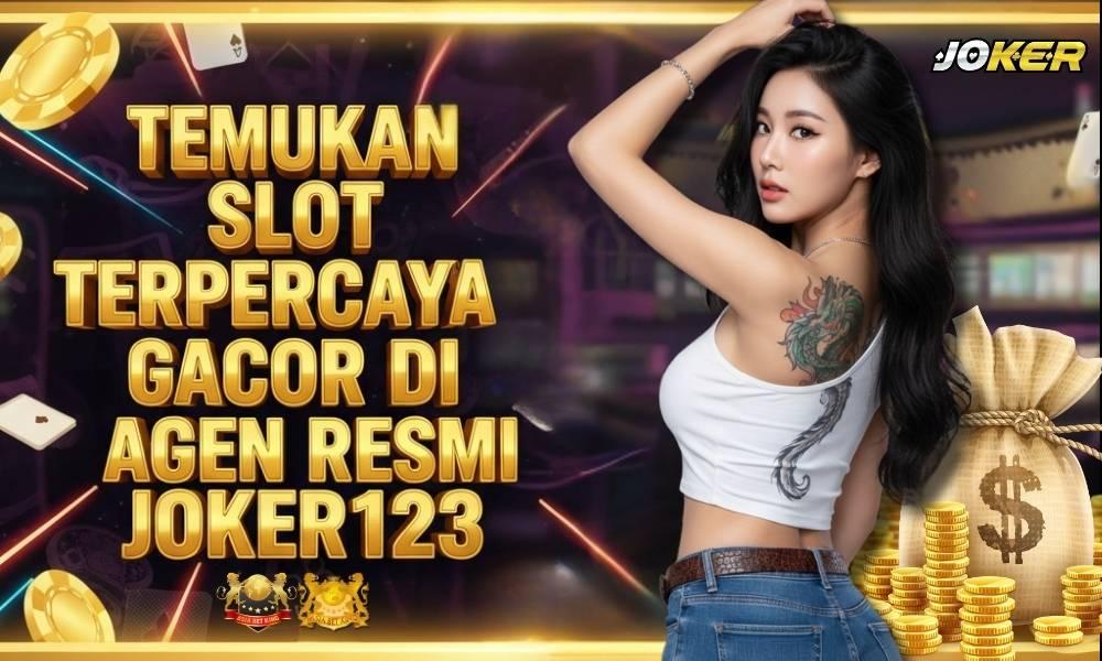 Temukan Slot Terpercaya Gacor di Agen Resmi JOKER123