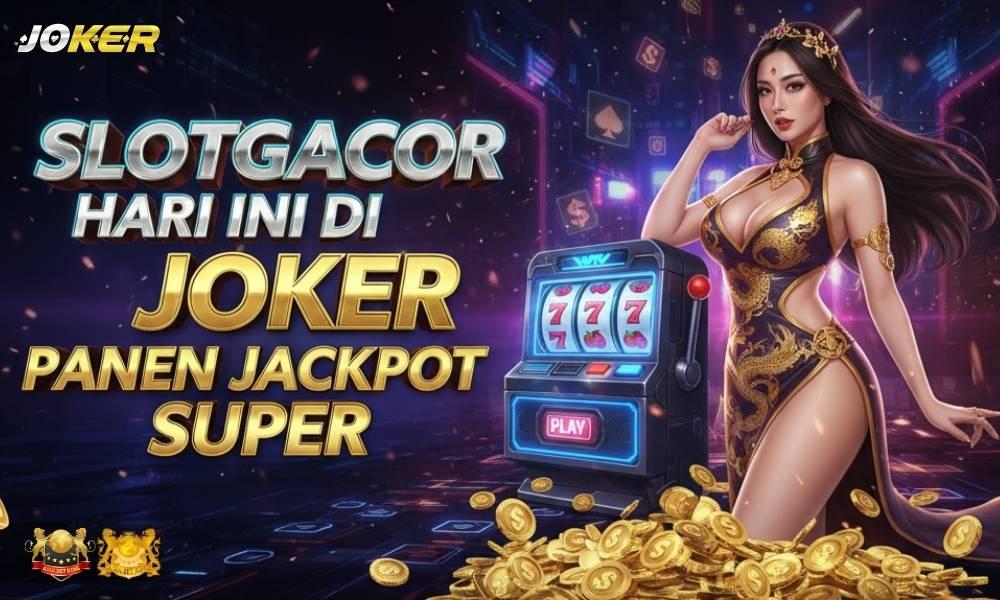 Slotgacor Hari Ini di JOKER123 Panen Jackpot Super