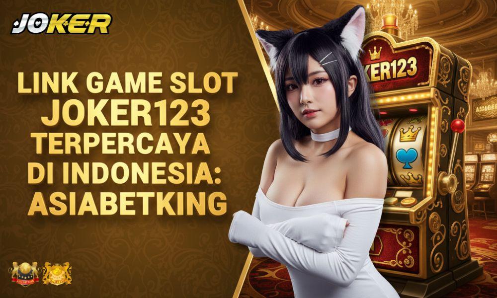 Link Game Slot Joker123 Terpercaya di Indonesia: ASIABETKING