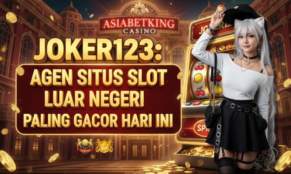 JOKER123: Agen Situs Slot Luar Negeri Paling Gacor Hari Ini