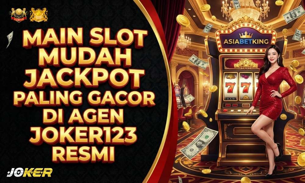 Main Slot Mudah Jackpot Paling Gacor di Agen JOKER123 Resmi
