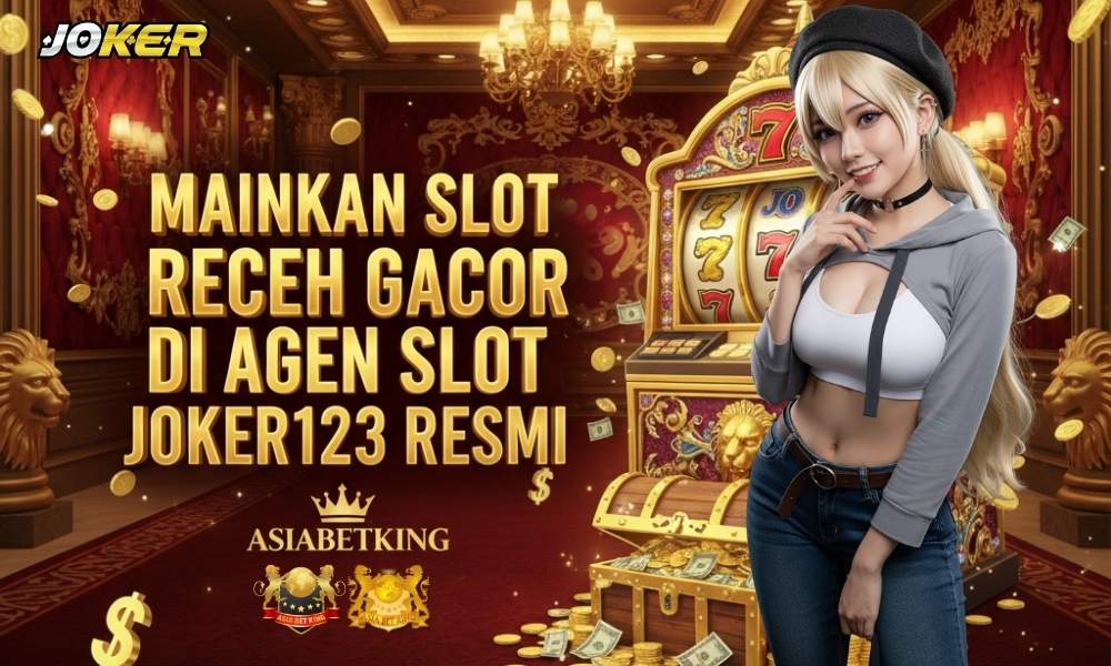 Mainkan Slot Receh Gacor di Agen Slot JOKER123 Resmi