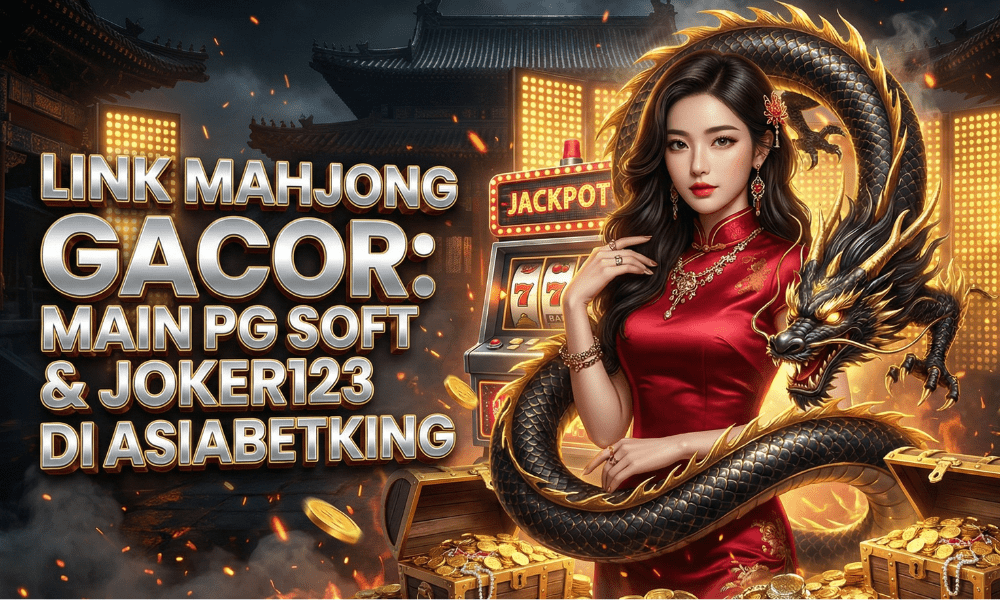Link Mahjong Gacor: Main PG Soft & Joker123 di Asiabetking