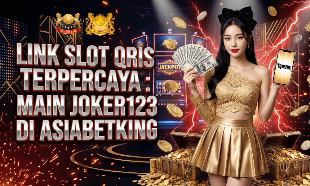 Link Slot QRIS Terpercaya: Main Joker123 di Asiabetking